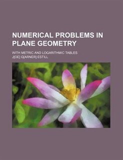 Couverture_Numerical problems in plane geometry; with metric and logarithmic tables
