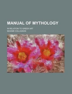 Manual of mythology; in relation to Greek art