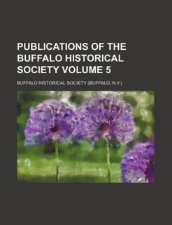 Publications of the Buffalo Historical Society Volume 5