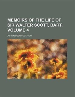 Memoirs of the life of Sir Walter Scott, bart.  Volume 4