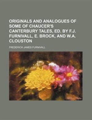 Front cover_Originals and analogues of some of Chaucer's Canterbury tales, ed. by F.J. Furnivall, E. Brock, and W.A. Clouston