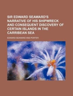 Couverture_Sir Edward Seaward's narrative of his shipwreck and consequent discovery of certain Islands in the Carribean Sea