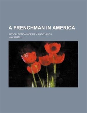 A Frenchman in America; Recollections of men and things