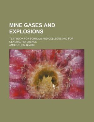Mine gases and explosions; text-book for schools and colleges and for general reference