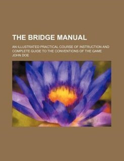 Front cover_The bridge manual; An illustrated practical course of instruction and complete guide to the conventions of the game
