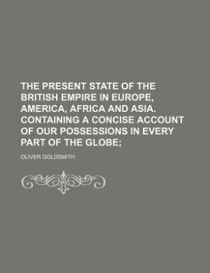Front cover_The present state of the British Empire in Europe, America, Africa and Asia. Containing a concise account of our possessions in every part of the globe;