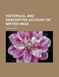 Historical and descriptive account of British India