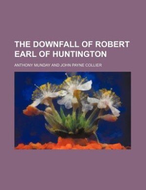 The downfall of Robert Earl of Huntington