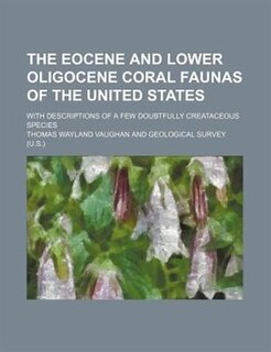 Front cover_The Eocene and lower Oligocene coral faunas of the United States; with descriptions of a few doubtfully Creataceous species