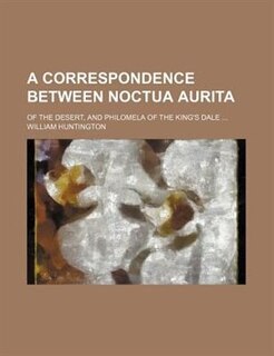 Front cover_A correspondence between Noctua Aurita; of the desert, and Philomela of the king's dale