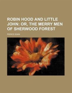 Robin Hood and Little John;  or, The merry men of Sherwood forest