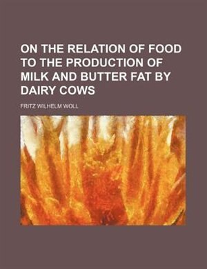Couverture_On the relation of food to the production of milk and butter fat by dairy cows