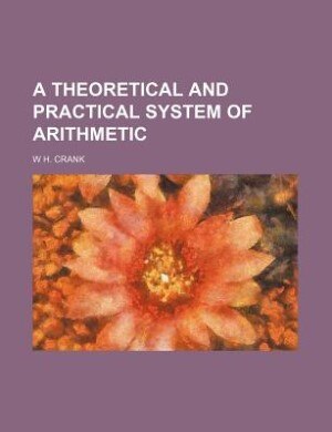 Front cover_A theoretical and practical system of arithmetic