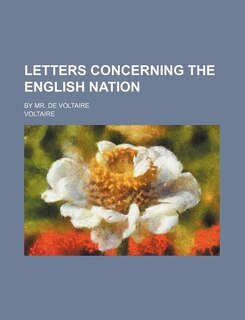 Letters Concerning the English Nation; By Mr. de Voltaire