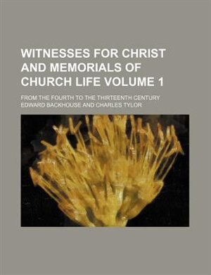Front cover_Witnesses for Christ and memorials of Church life Volume 1; from the fourth to the thirteenth century