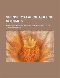 Spenser's Faerie queene Volume 5; A poem in six books with the fragment Mutabilite