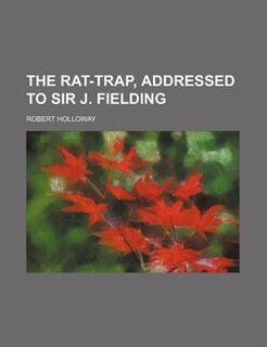 Front cover_The rat-trap, addressed to sir J. Fielding
