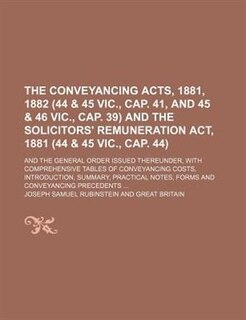 Couverture_The Conveyancing Acts, 1881, 1882 (44 & 45 Vic., Cap. 41, and 45 & 46 Vic., Cap. 39) and the Solicitors' Remuneration Act, 1881 (44 & 45 Vic., Cap. 44); and the general order issued thereunder, with comprehensive tables of conveyancing costs, introduction