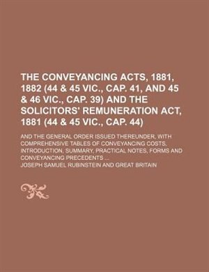Couverture_The Conveyancing Acts, 1881, 1882 (44 & 45 Vic., Cap. 41, and 45 & 46 Vic., Cap. 39) and the Solicitors' Remuneration Act, 1881 (44 & 45 Vic., Cap. 44); and the general order issued thereunder, with comprehensive tables of conveyancing costs, introduction