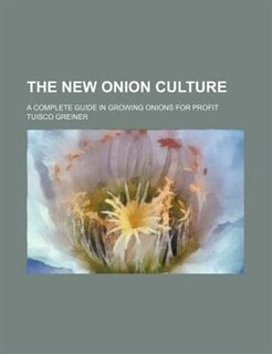 Front cover_The new onion culture; a complete guide in growing onions for profit