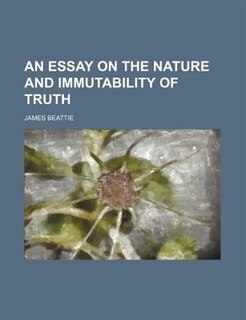 An essay on the nature and immutability of truth