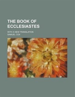 The book of Ecclesiastes; with a new translation