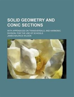 Front cover_Solid geometry and conic sections; with appendices on transversals, and harmonic division, for the use of schools