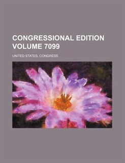 Front cover_Congressional edition Volume 7099