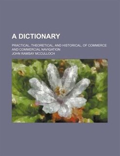 Couverture_A dictionary; practical, theoretical, and historical, of commerce and commercial navigation