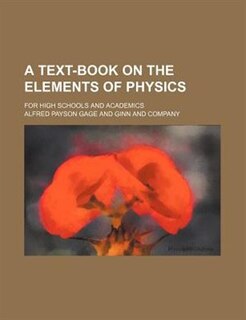 A text-book on the elements of physics; for high schools and academics