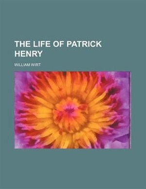The life of Patrick Henry