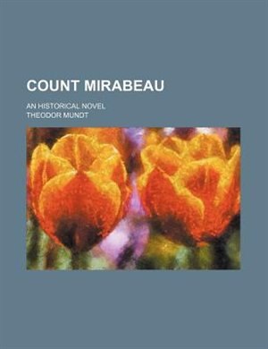 Count Mirabeau; An historical novel