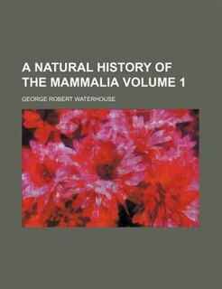Couverture_A natural history of the mammalia Volume 1