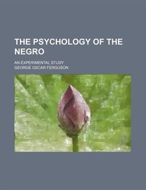 The psychology of the Negro; an experimental study