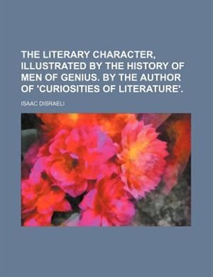 Front cover_The literary character, illustrated by the history of men of genius. By the author of 'Curiosities of literature'.