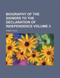 Biography of the signers to the Declaration of independence Volume 3
