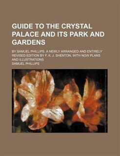 Couverture_Guide to the Crystal Palace and its park and Gardens; By Samuel Phillips. A newly arranged and entirely revised edition by F. K. J. Shenton, with now Plans and Illustrations