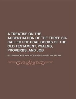 Front cover_A treatise on the accentuation of the three so-called poetical books of the Old Testament, Psalms, Proverbs, and Job