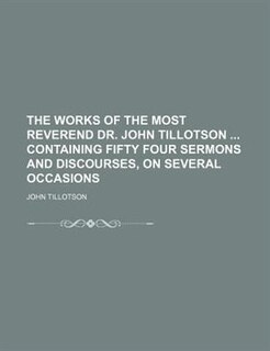 Front cover_The works of the Most Reverend Dr. John Tillotson  containing fifty four sermons and discourses, on several occasions