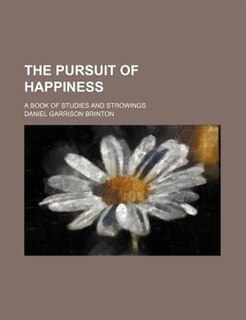 Front cover_The pursuit of happiness; A book of studies and strowings