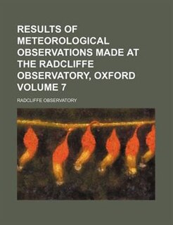 Front cover_Results of meteorological observations made at the Radcliffe Observatory, Oxford Volume 7