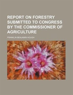 Front cover_Report on forestry submitted to Congress by the Commissioner of Agriculture