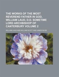 Front cover_The Works Of The Most Reverend Father In God, William Laud, D.d. Sometime Lord Archbishop Of Canterbury Volume 2
