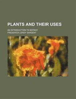 Plants and their uses; an introduction to botany