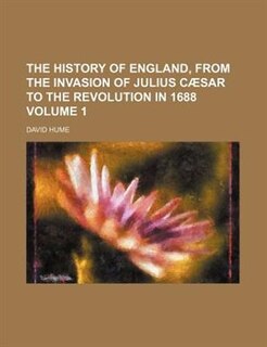 The History Of England, From The Invasion Of Julius Cæsar To The Revolution In 1688 Volume 1
