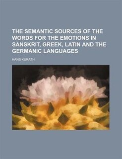 The semantic sources of the words for the emotions in Sanskrit, Greek, Latin and the Germanic languages