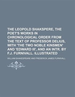 Front cover_The Leopold Shakspere, the poet's works in chronological order from the text of professor Delius, with 'The two noble kinsmen' and 'Edward iii', and an intr. by F.J. Furnivall. Illustrated