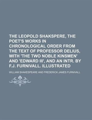Front cover_The Leopold Shakspere, the poet's works in chronological order from the text of professor Delius, with 'The two noble kinsmen' and 'Edward iii', and an intr. by F.J. Furnivall. Illustrated