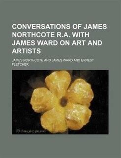 Front cover_Conversations of James Northcote R.A. with James Ward on art and artists