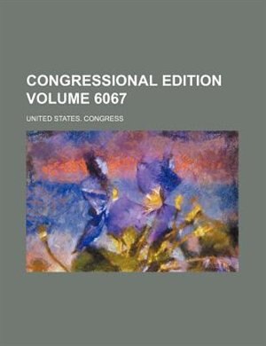 Front cover_Congressional edition Volume 6067